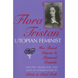 Flora Tristan, Utopian Feminist: Her Travel Diaries and Personal Crusade