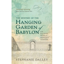 The Mystery of the Hanging Garden of Babylon: An Elusive World Wonder Traced