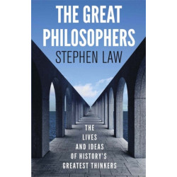 The Great Philosophers: The Lives and Ideas of History's Greatest Thinkers
