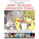 How to Make Animated Films: Tony White's Complete Masterclass on the Traditional Principals of Animation