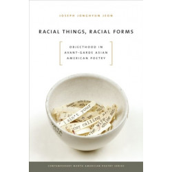 Racial Things, Racial Forms: Objecthood in Avant-Garde Asian American Poetry