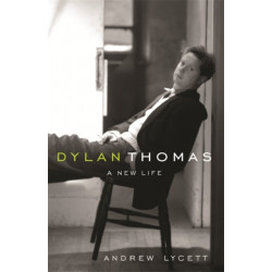 Dylan Thomas: A New Life