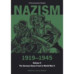 Nazism 1919–1945 Volume 4: The German Home Front in World War II: A Documentary Reader