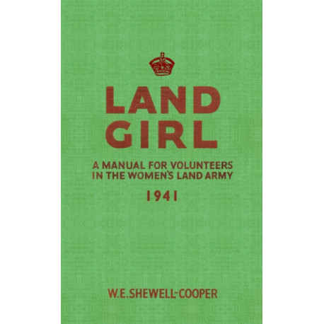 Land Girl: A Manual for Volunteers in the Women's Land Army