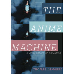 The Anime Machine: A Media Theory of Animation