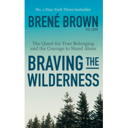 Braving the Wilderness: The Quest for True Belonging and the Courage to Stand Alone