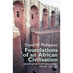 Foundations of an African Civilisation: Aksum and the northern Horn, 1000 BC - AD 1300
