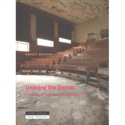 Undoing the Demos: Neoliberalism's Stealth Revolution