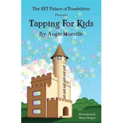 Tapping for Kids: A Children's Guide to Emotional Freedom Technique (EFT)