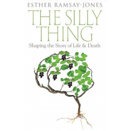 The Silly Thing: Shaping the Story of Life and Death