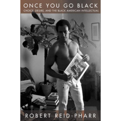 Once You Go Black: Choice, Desire, and the Black American Intellectual