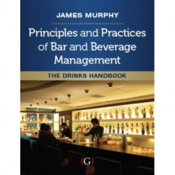 Principles and Practices of Bar and Beverage Management: The Drinks Handbook