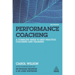 Performance Coaching: A Complete Guide to Best Practice Coaching and Training