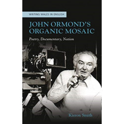 John Ormond's Organic Mosaic: Poetry, Documentary, Nation