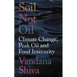 Soil, Not Oil: Climate Change, Peak Oil and Food Insecurity