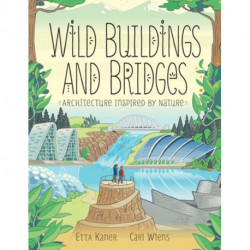 Wild Buildings and Bridges: Architecture Inspired by Nature