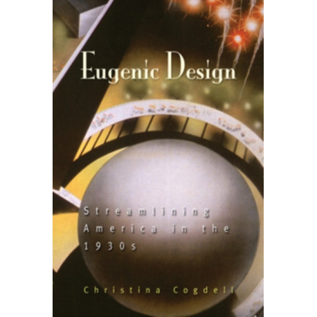 Eugenic Design: Streamlining America in the 1930s