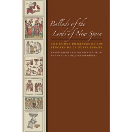 Ballads of the Lords of New Spain: The Codex Romances De Los Senores De La Nueva Espana