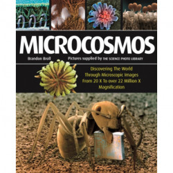Microcosmos: Discovering The World Through Microscopic Images From 20 X to Over 22 Million X Magnification