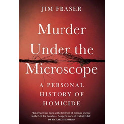 Murder Under the Microscope: Serial Killers, Cold Cases and Life as a Forensic Investigator
