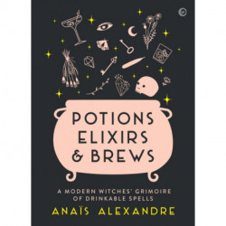 Potions, Elixirs & Brews: A modern witches' grimoire of drinkable spells