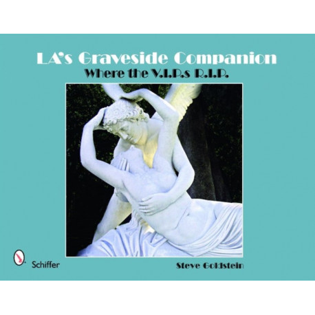 LA's Graveside Companion: Where the V.I.P.s R.I.P.