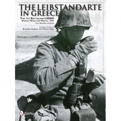The Leibstandarte in Greece: The 1st Battalion LSSAH during Operation Marita, 1941 from Battalion Archives