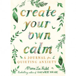 Create Your Own Calm: A Journal for Quieting Anxiety