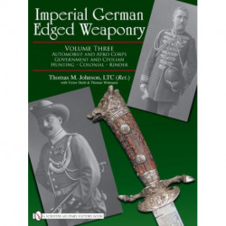 Imperial German Edged Weaponry, Vol. III: Automobile and Aero Corps, Government and Civilian, Hunting, Colonial, Kinder