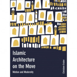 Islamic Architecture on the Move: Motion and Modernity