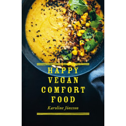 Happy Vegan Comfort Food: Simple and Satisfying Plant-Based Recipes for Every Day
