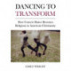 Dancing to Transform: How Concert Dance Becomes Religious in American Christianity