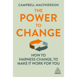The Power to Change: How to Harness Change to Make it Work for You