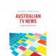 Australian TV News: New Forms, Functions, and Futures