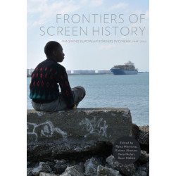 Frontiers of Screen History: Imagining European Borders in Cinema, 1945–2010