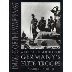 Images of the Waffen-SS: A Photo Chronicle of Germany’s Elite Troops