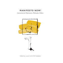Manifesto Now!: Instructions for Performance, Philosophy, Politics