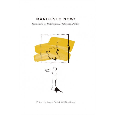 Manifesto Now!: Instructions for Performance, Philosophy, Politics