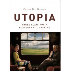 Utopia: Three Plays for a Postdramatic Theatre