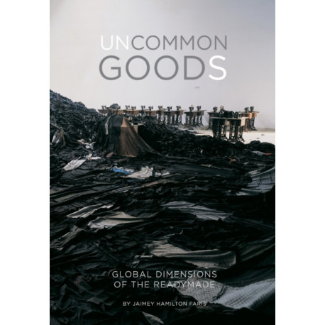 Uncommon Goods: Global Dimensions of the Readymade