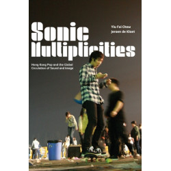Sonic Multiplicities: Hong Kong Pop and the Global Circulation of Sound and Image