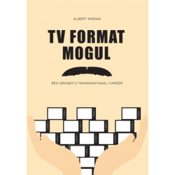 TV Format Mogul: Reg Grundy's Transnational Career