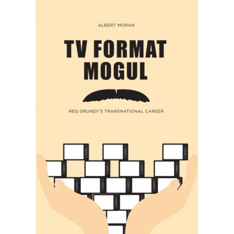 TV Format Mogul: Reg Grundy's Transnational Career