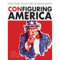 Configuring America: Iconic Figures, Visuality, and the American Identity