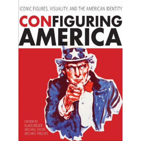 Configuring America: Iconic Figures, Visuality, and the American Identity