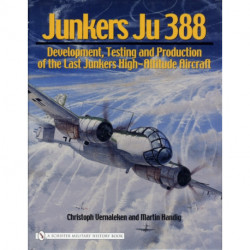 Junkers Ju 388: Development, Testing and Production of the Last Junkers High-Altitude Aircraft