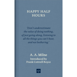 Happy Half Hours: Selected Writings of AA Milne