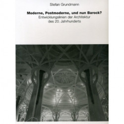 Moderne, Postmoderne und nun Barock?: Entwick- lungslinien der Architektur des 20. Jahrhunderts