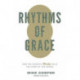Rhythms of Grace: How the Church's Worship Tells the Story of the Gospel