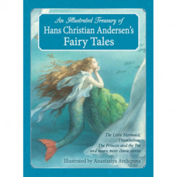 An Illustrated Treasury of Hans Christian Andersen's Fairy Tales: The Little Mermaid, Thumbelina, The Princess and the Pea and many more classic stories